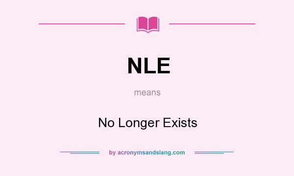 What does NLE mean? It stands for No Longer Exists