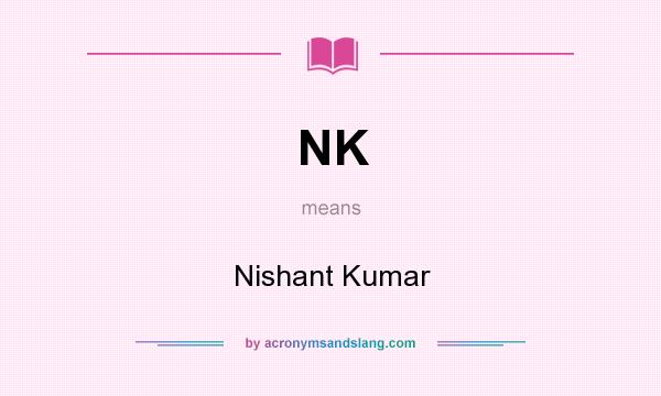 What does NK mean? It stands for Nishant Kumar
