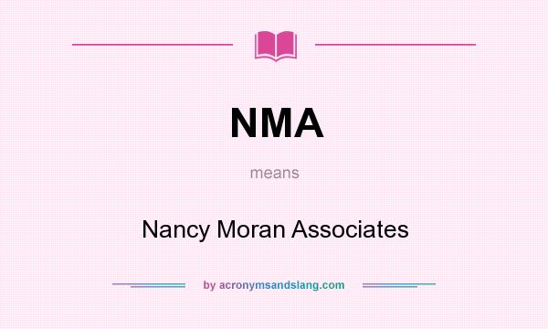 What does NMA mean? It stands for Nancy Moran Associates