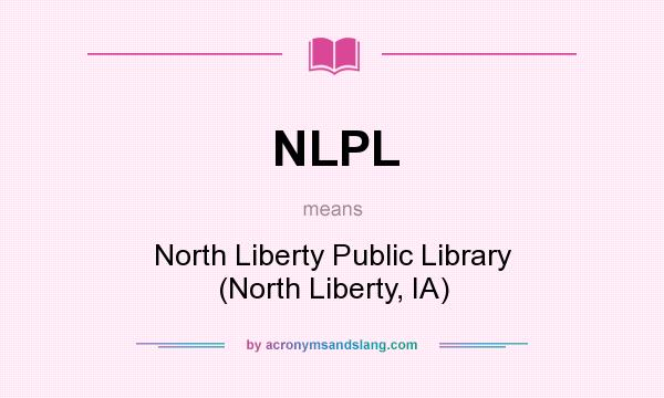 What does NLPL mean? It stands for North Liberty Public Library (North Liberty, IA)