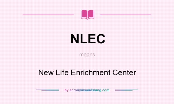 What does NLEC mean? It stands for New Life Enrichment Center