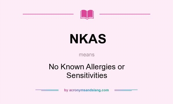 What does NKAS mean? It stands for No Known Allergies or Sensitivities