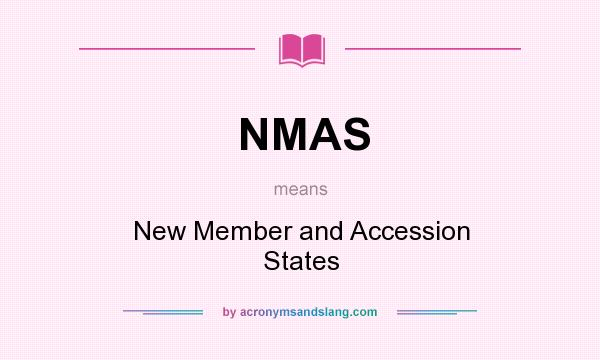 What does NMAS mean? It stands for New Member and Accession States