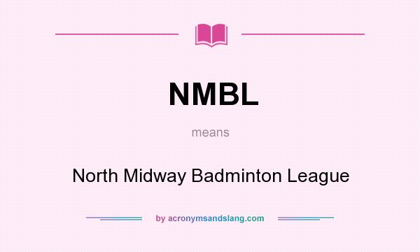 What does NMBL mean? It stands for North Midway Badminton League
