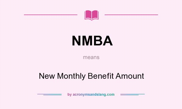 What does NMBA mean? It stands for New Monthly Benefit Amount