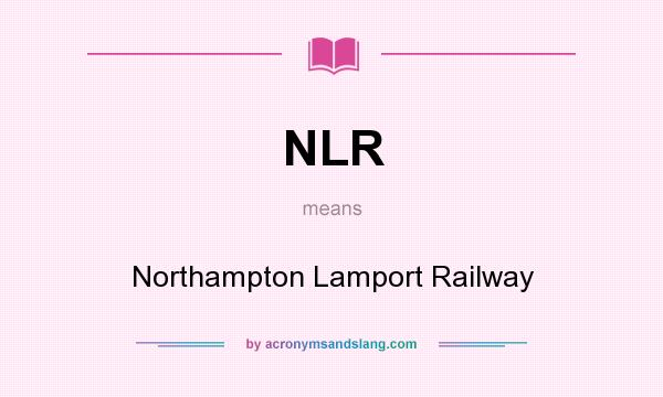 What does NLR mean? It stands for Northampton Lamport Railway