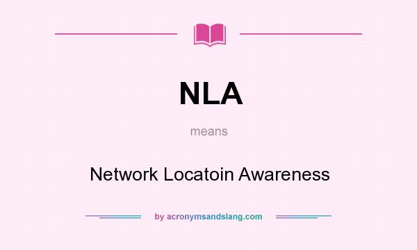 What does NLA mean? It stands for Network Locatoin Awareness