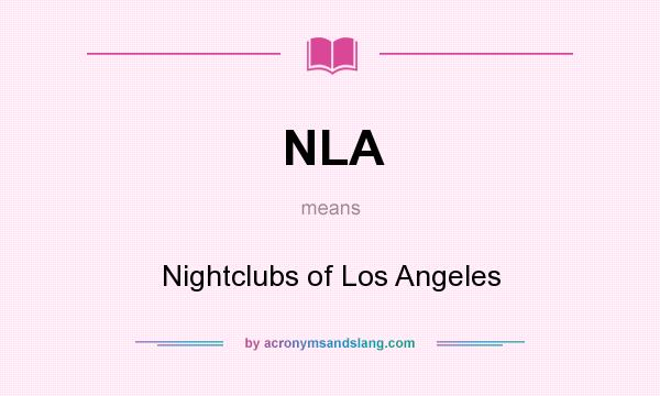 What does NLA mean? It stands for Nightclubs of Los Angeles