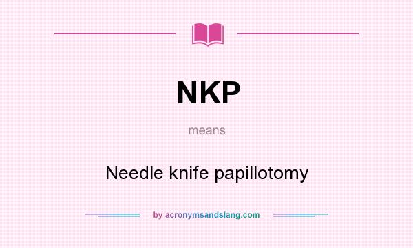 What does NKP mean? It stands for Needle knife papillotomy