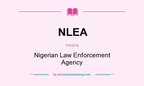 What does NLEA mean? It stands for Nigerian Law Enforcement Agency