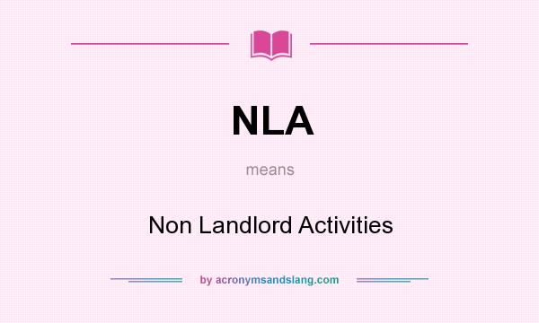 What does NLA mean? It stands for Non Landlord Activities