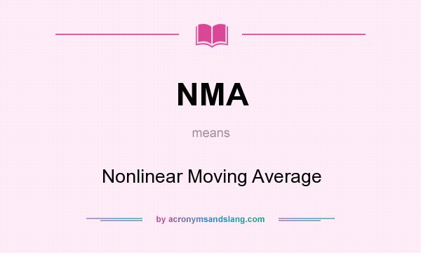 What does NMA mean? It stands for Nonlinear Moving Average
