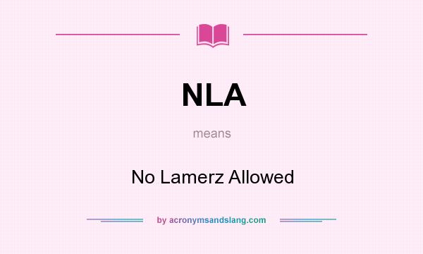 What does NLA mean? It stands for No Lamerz Allowed