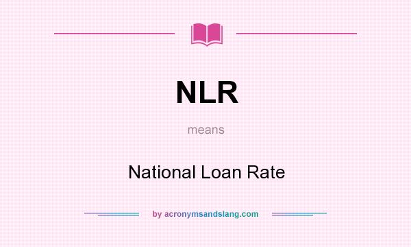 What does NLR mean? It stands for National Loan Rate