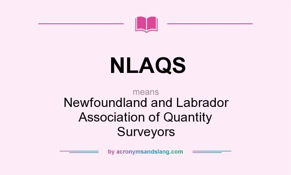 What does NLAQS mean? It stands for Newfoundland and Labrador Association of Quantity Surveyors