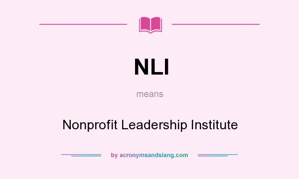 What does NLI mean? It stands for Nonprofit Leadership Institute