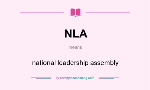 What does NLA mean? It stands for national leadership assembly