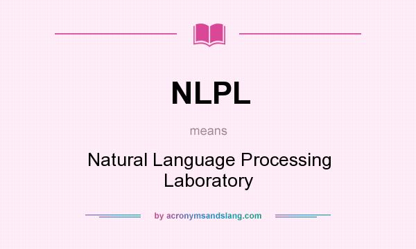 What does NLPL mean? It stands for Natural Language Processing Laboratory