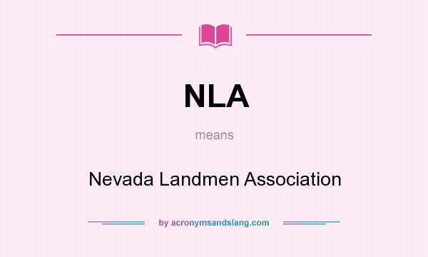 What does NLA mean? It stands for Nevada Landmen Association