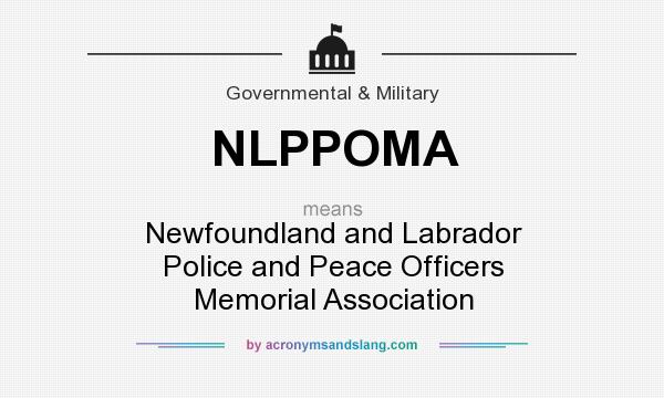 What does NLPPOMA mean? It stands for Newfoundland and Labrador Police and Peace Officers Memorial Association