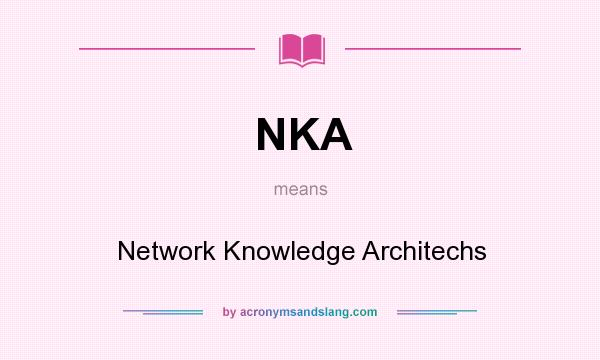 What does NKA mean? It stands for Network Knowledge Architechs