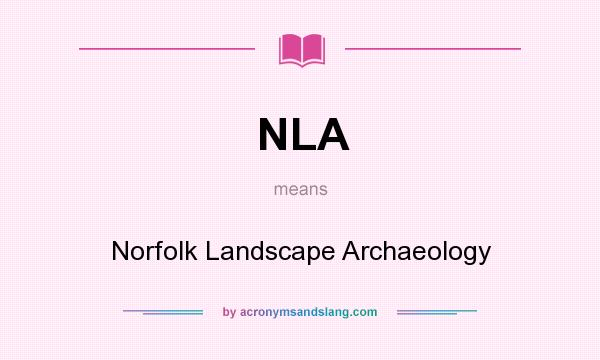 What does NLA mean? It stands for Norfolk Landscape Archaeology