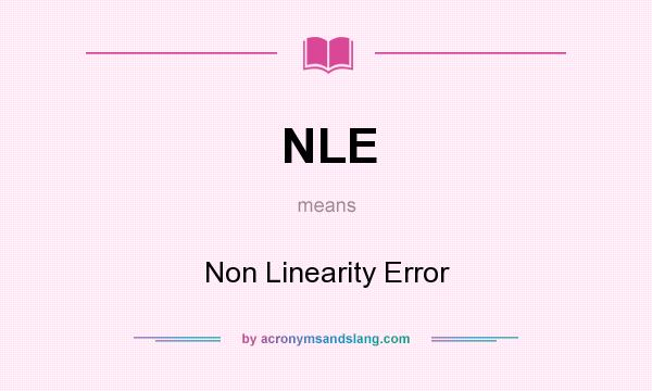 What does NLE mean? It stands for Non Linearity Error
