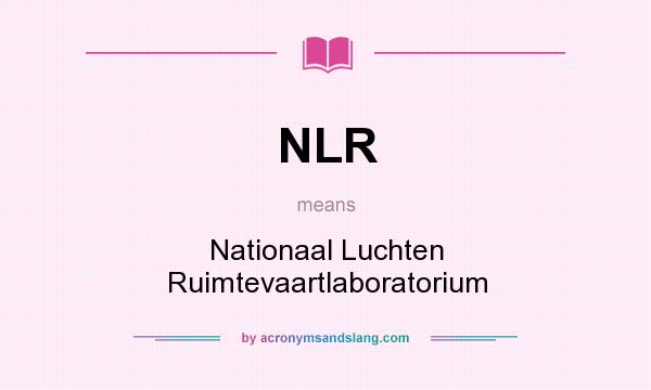 What does NLR mean? It stands for Nationaal Luchten Ruimtevaartlaboratorium