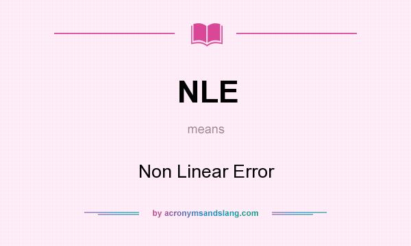 What does NLE mean? It stands for Non Linear Error