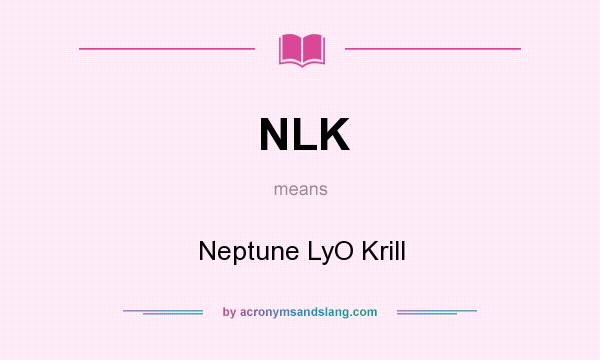 What does NLK mean? It stands for Neptune LyO Krill