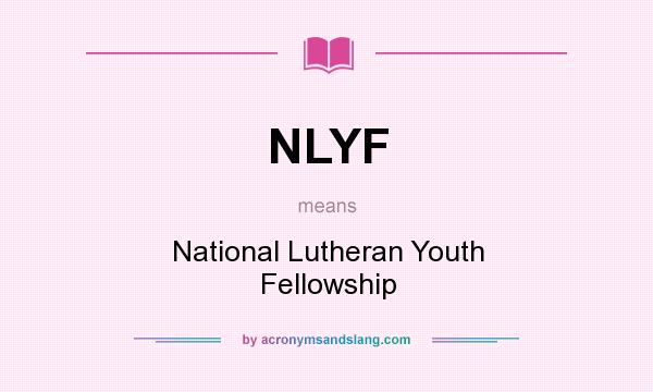 What does NLYF mean? It stands for National Lutheran Youth Fellowship