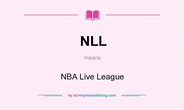 What does NLL mean? It stands for NBA Live League