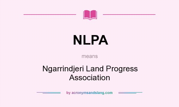 What does NLPA mean? It stands for Ngarrindjeri Land Progress Association