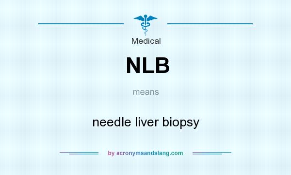What does NLB mean? It stands for needle liver biopsy