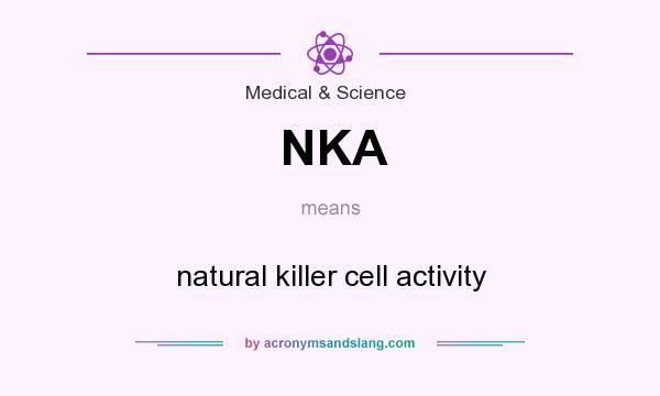 What does NKA mean? It stands for natural killer cell activity