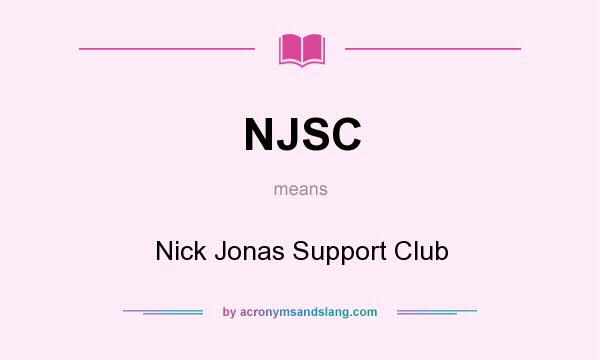 What does NJSC mean? It stands for Nick Jonas Support Club