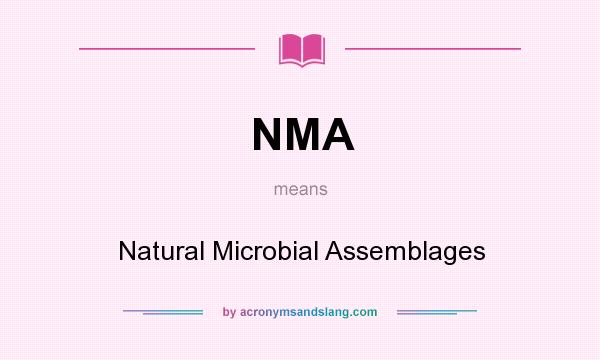 What does NMA mean? It stands for Natural Microbial Assemblages