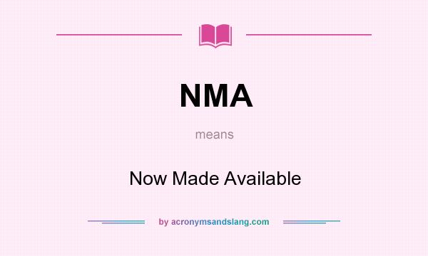 What does NMA mean? It stands for Now Made Available