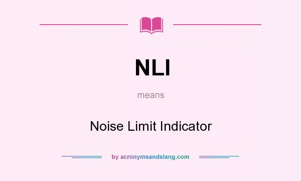 What does NLI mean? It stands for Noise Limit Indicator