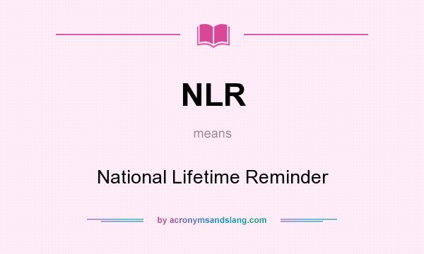 What does NLR mean? It stands for National Lifetime Reminder