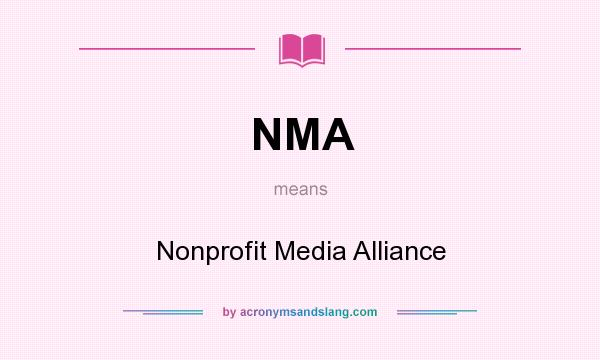 What does NMA mean? It stands for Nonprofit Media Alliance