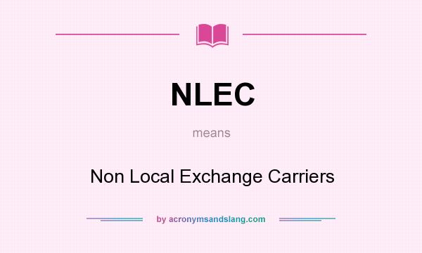 What does NLEC mean? It stands for Non Local Exchange Carriers
