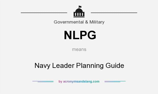 What does NLPG mean? It stands for Navy Leader Planning Guide