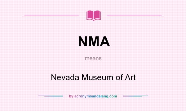 What does NMA mean? It stands for Nevada Museum of Art