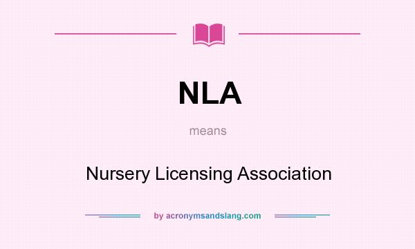 What does NLA mean? It stands for Nursery Licensing Association