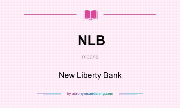 What does NLB mean? It stands for New Liberty Bank