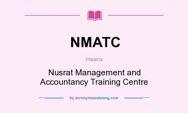 What does NMATC mean? It stands for Nusrat Management and Accountancy Training Centre