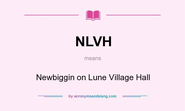 What does NLVH mean? It stands for Newbiggin on Lune Village Hall