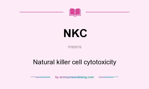 What does NKC mean? It stands for Natural killer cell cytotoxicity