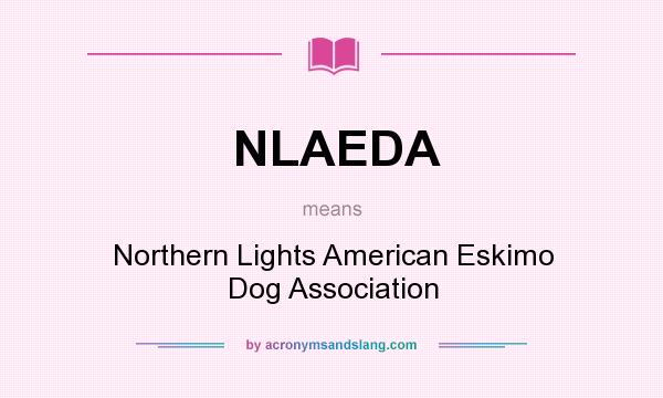 What does NLAEDA mean? It stands for Northern Lights American Eskimo Dog Association